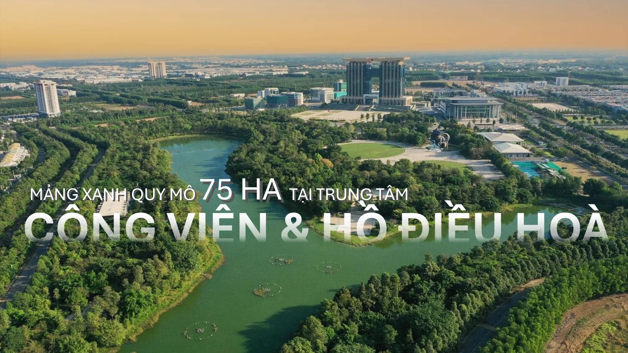 Công viên & hồ điều hoà trung tâm 75ha